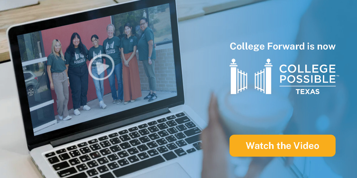 College Forward is now College Possible Texas - Watch the Video (photo of an open laptop with a "play" button open to the launch video screen)