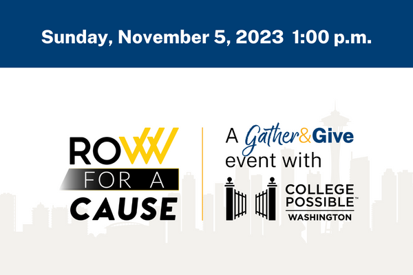 A Photo With The Logo "Row For A Cause" And "A Gather And Give Event With College Possible Washington." There Is A Banner At The Top With "Sunday, November 5, 2023 At 1:00 P.m."