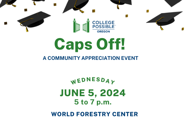 An Image With Floating Graduation Caps With The Text, "College Possible Oregon. Caps Off! A Community Appreciation Event. Wednesday, June 5, 2024 5 To 7 P.m. World Forestry Center."