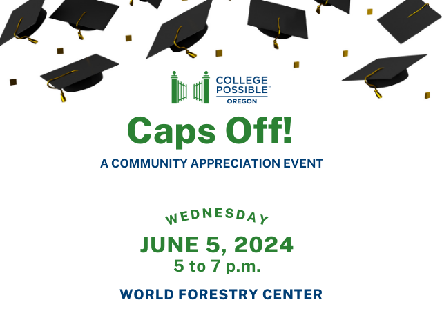 An image with floating graduation caps with the text, "College Possible Oregon. Caps Off! A community appreciation event. Wednesday, June 5, 2024 5 to 7 p.m. World Forestry Center."